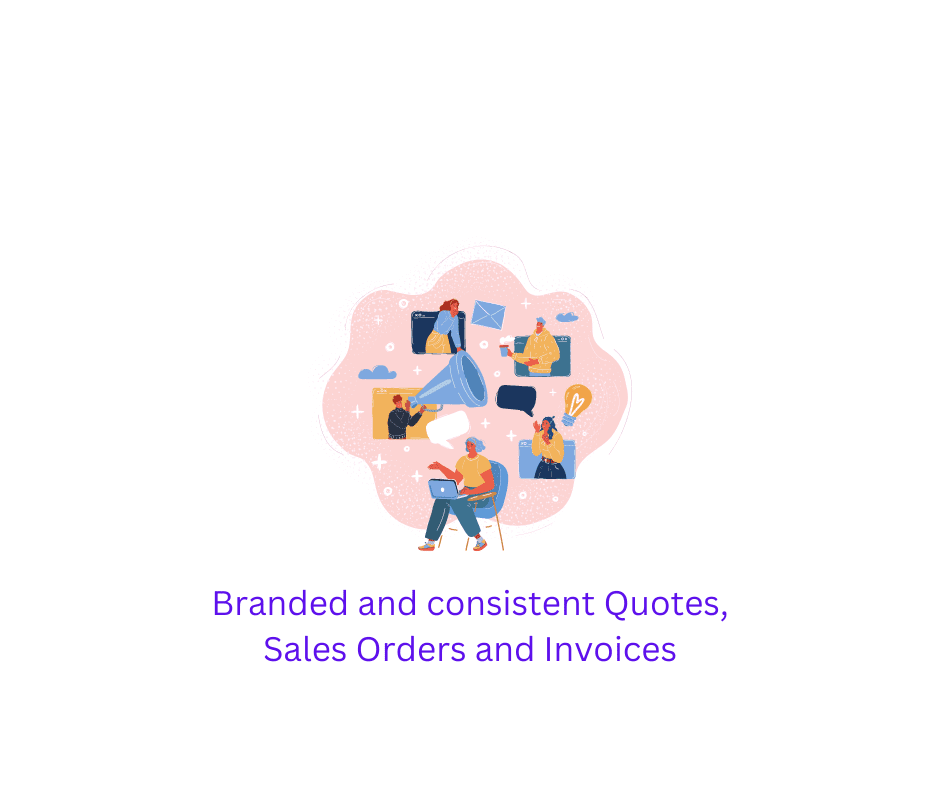 Branded and consistent quotes, sales orders and invoices Branded and consistent quotes, sales orders and invoices