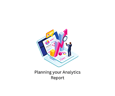 Planning your Analytics Report
